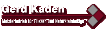 GERD KADEN - Meisterbetrieb für Fliesen und Natursteine